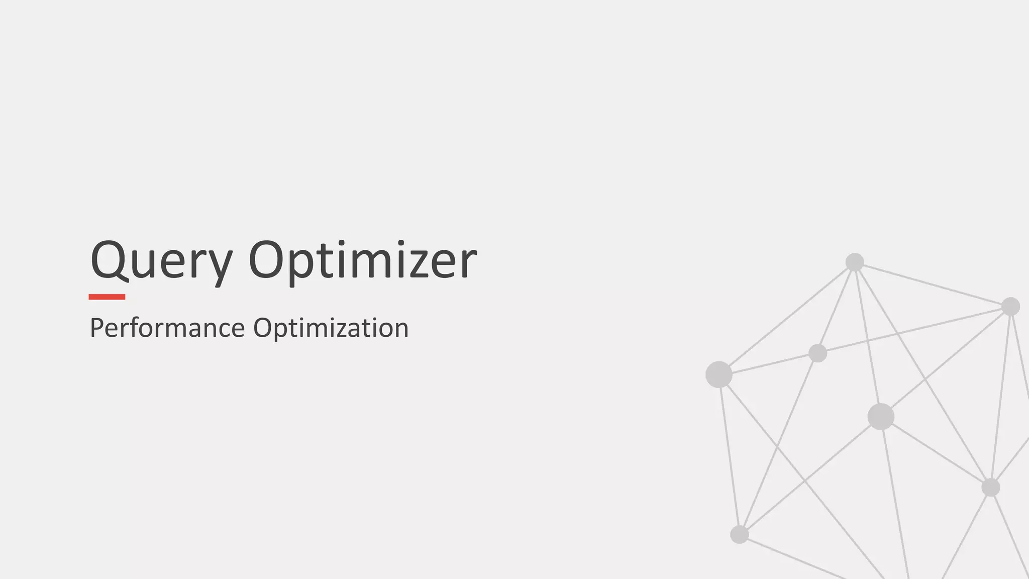Query Optimizer
Performance Optimization
 