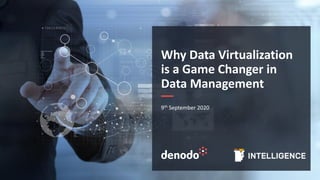 Why Data Virtualization
is a Game Changer in
Data Management
9th September 2020
 