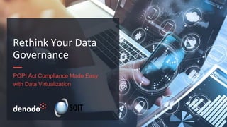 POPI Act Compliance Made Easy
with Data Virtualization
Rethink Your Data
Governance
 
