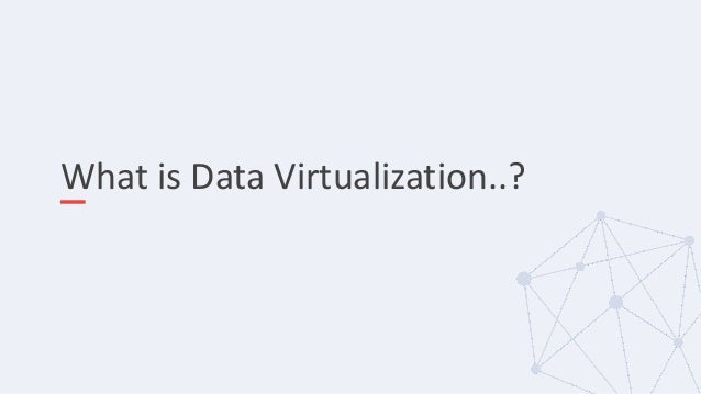 What is Data Virtualization..?
 