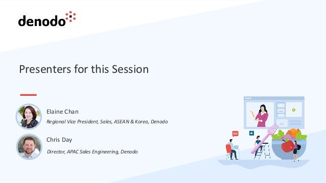 Presenters for this Session
Chris Day
Director, APAC Sales Engineering, Denodo
Regional Vice President, Sales, ASEAN & Korea, Denodo
Elaine Chan
 