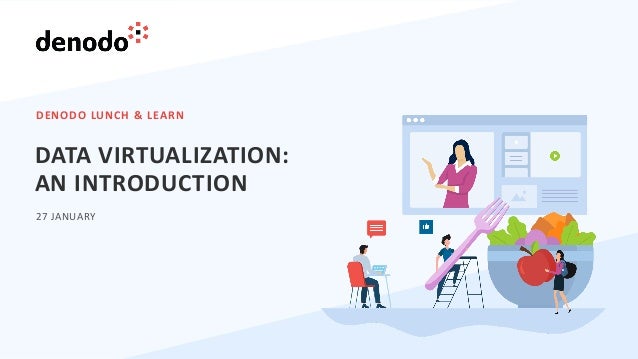 DENODO LUNCH & LEARN
27 JANUARY
DATA VIRTUALIZATION:
AN INTRODUCTION
 