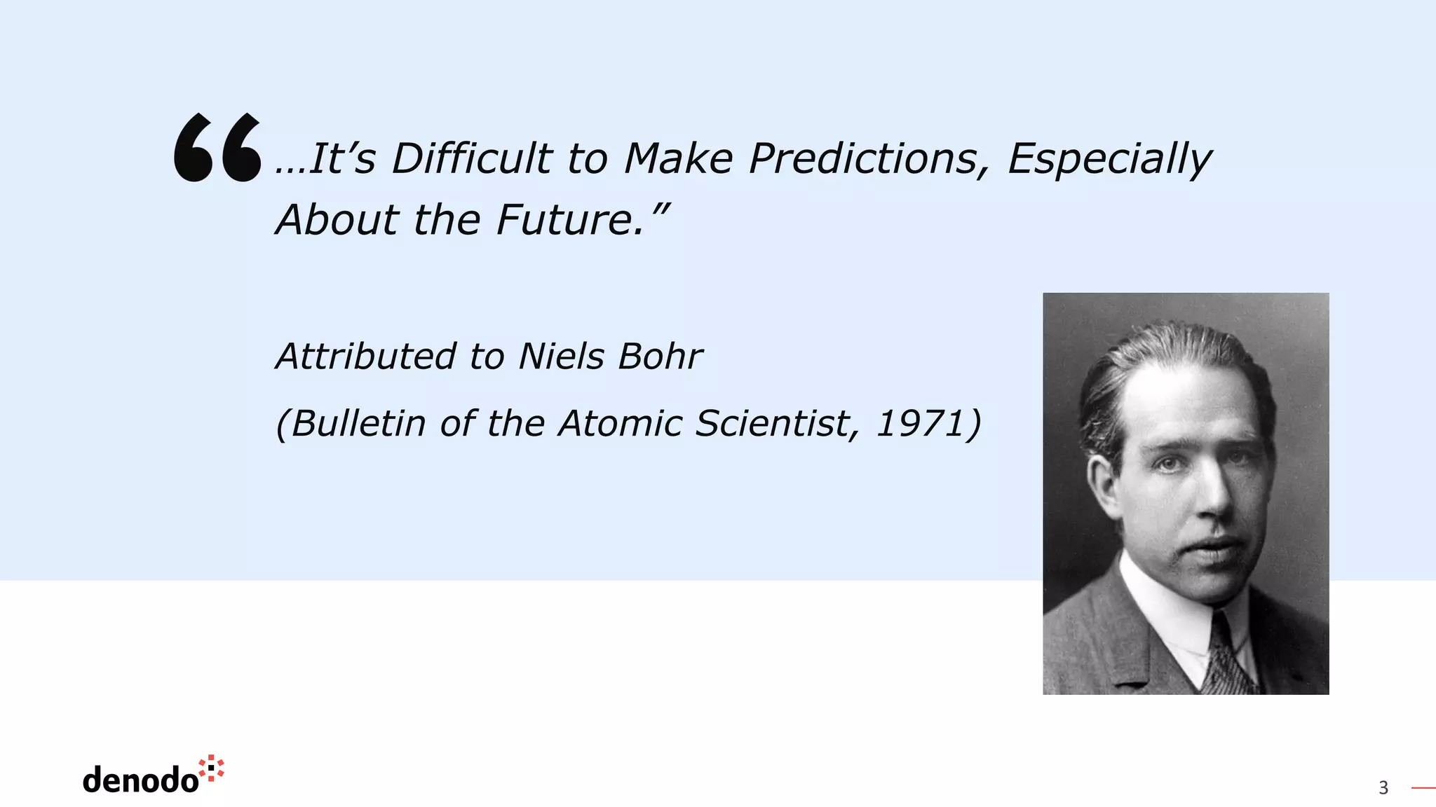3
…It’s Difficult to Make Predictions, Especially
About the Future.”
Attributed to Niels Bohr
(Bulletin of the Atomic Scientist, 1971)
 