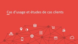 Cas d’usage et études de cas clients
 