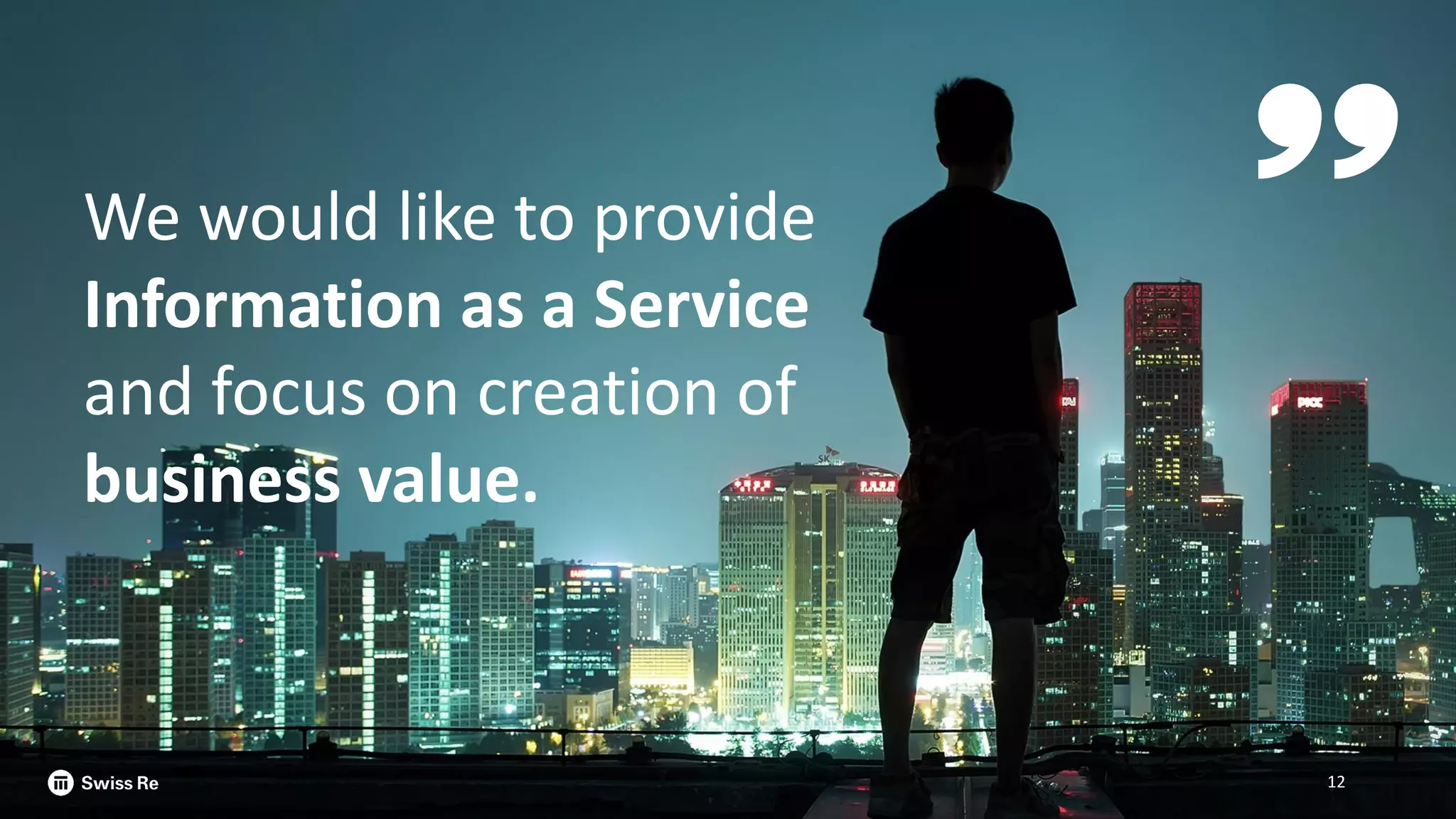 Uwe Raetz | 19 November 2019 | Risk Management IT12
We would like to provide
Information as a Service
and focus on creation of
business value.
 