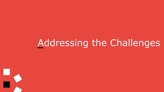 Addressing the Challenges
 