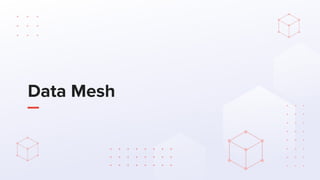 Data Mesh
 