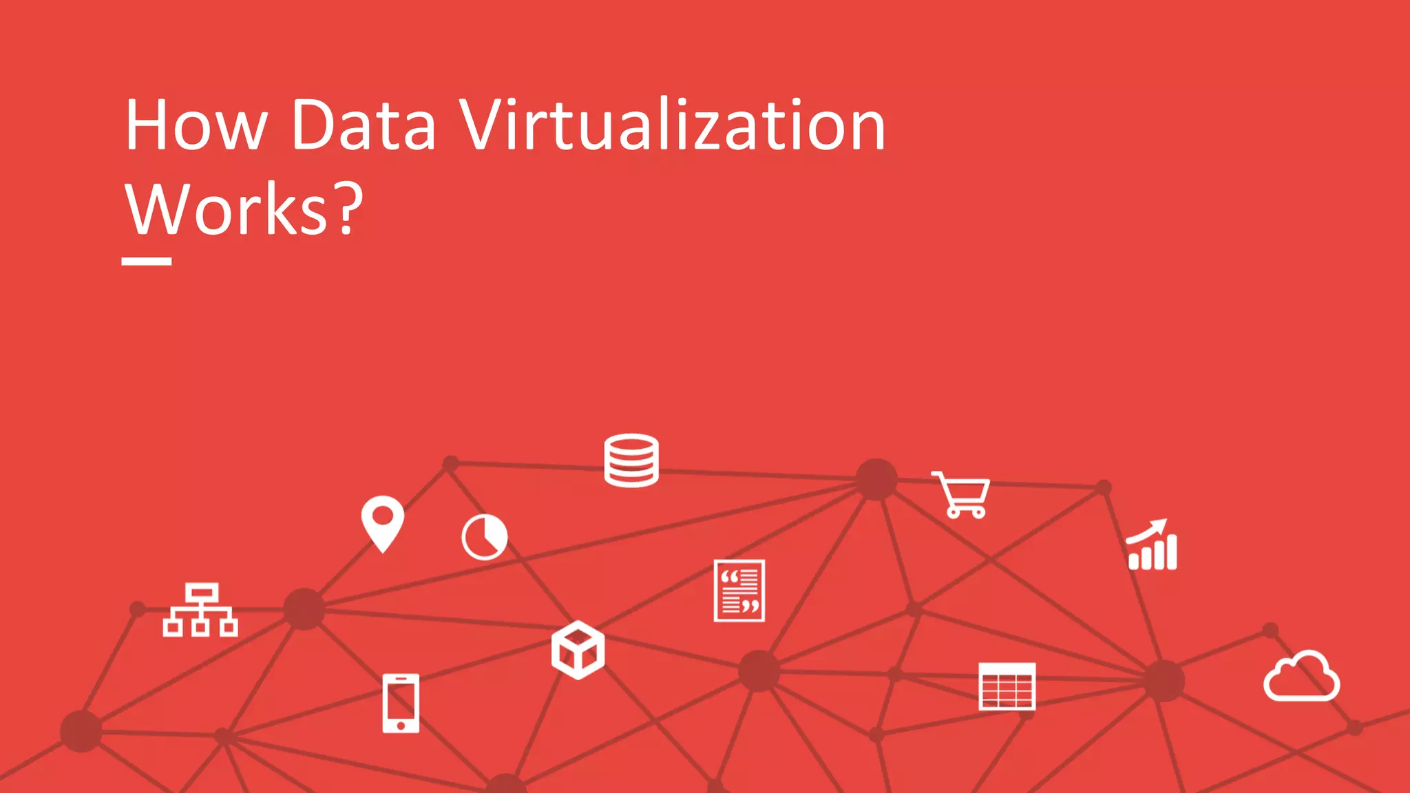 How Data Virtualization
Works?
 