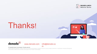 Thanks!
www.denodo.com info@denodo.co
m
© Copyright Denodo Technologies. All rights reserved
Unless otherwise specified, no part of this PDF file may be reproduced or utilized in any for or by any means, electronic or mechanical, including photocopying
and microfilm, without prior the written authorization from Denodo Technologies.
 