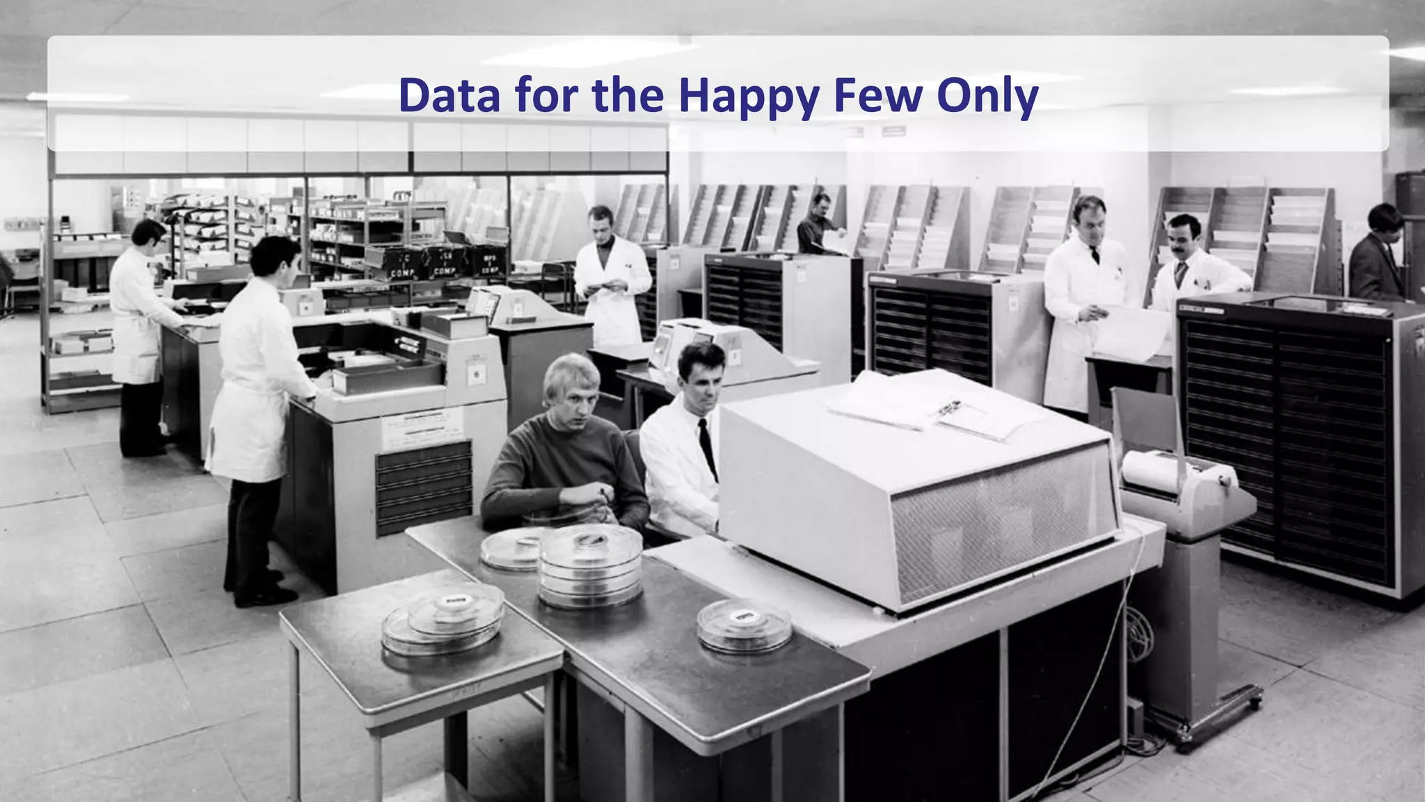 Copyright © 2018 R20/Consultancy B.V., The Netherlands 6
Data for the Happy Few Only
 