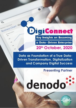 brought to you by
20th
October, 2020
Data as Foundation of a True Data-
Driven Transformation, Digitalization
and Company Digital Success
Presenting Partner
 