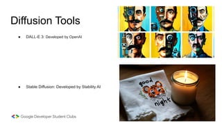 Diffusion Tools
● DALL-E 3: Developed by OpenAI
● Stable Diffusion: Developed by Stability AI
 