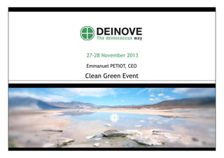 27-28 November 2013
Emmanuel PETIOT, CEO

Clean Green Event

 