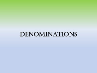 Denominations
 