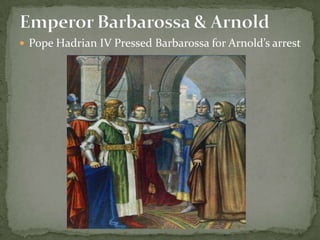  Pope Hadrian IV Pressed Barbarossa for Arnold’s arrest
 