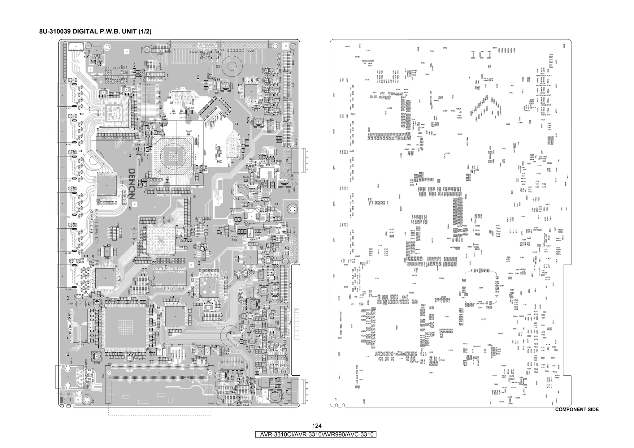 8U-310039 DIGITAL P.W.B. UNIT (1/2)




                                                                            COMPONENT SIDE


                                                      124
                                      AVR-3310CI/AVR-3310/AVR990/AVC-3310
 
