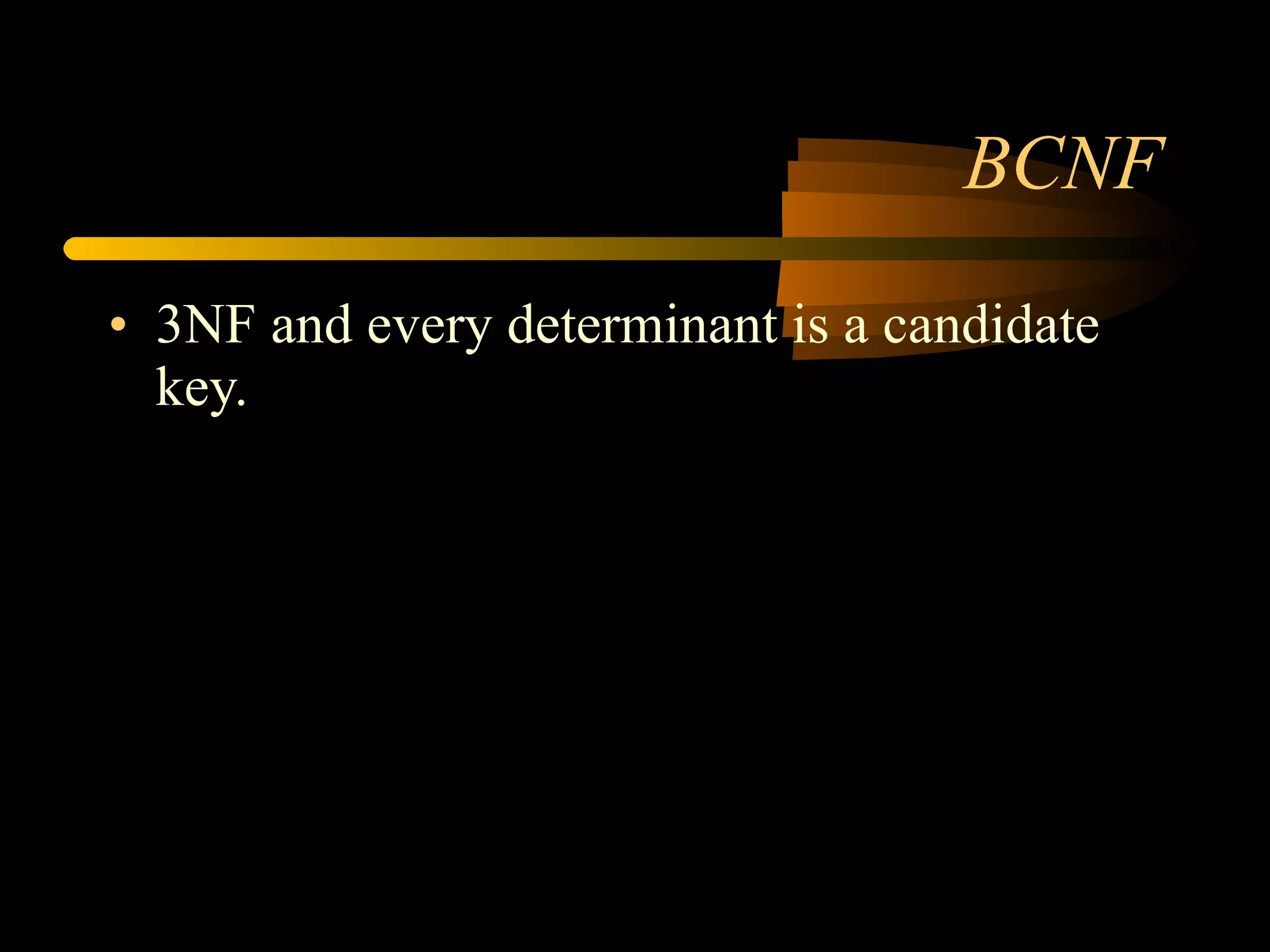 BCNF 3NF and every determinant is a candidate key. 