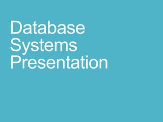Database
Systems
Presentation
 