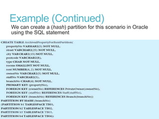 Example (Continued)
We can create a (hash) partition for this scenario in Oracle
using the SQL statement
 