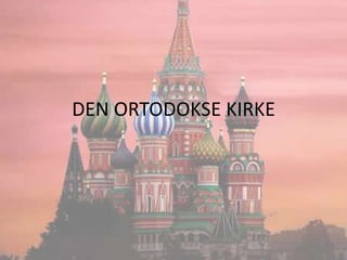 DEN ORTODOKSE KIRKE 