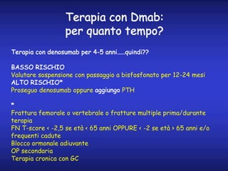 Terapia con Dmab:
per quanto tempo?
Terapia con denosumab per 4-5 anni.....quindi??
BASSO RISCHIO
Valutare sospensione con...