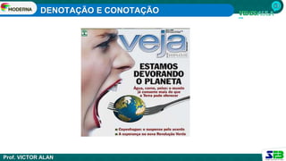 DENOTAÇÃO E CONOTAÇÃO
Prof. VICTOR ALAN
 