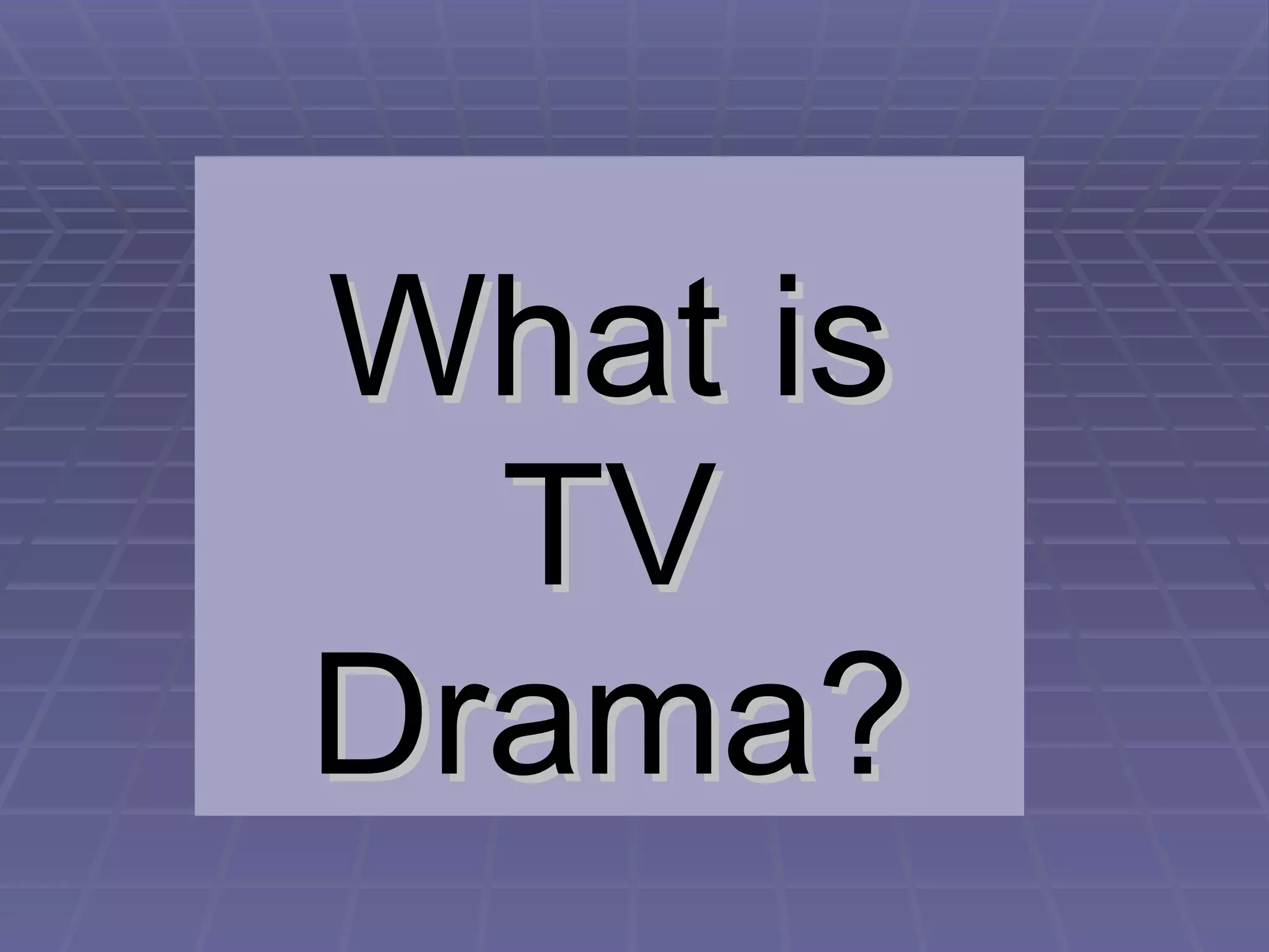 What is TV Drama? 