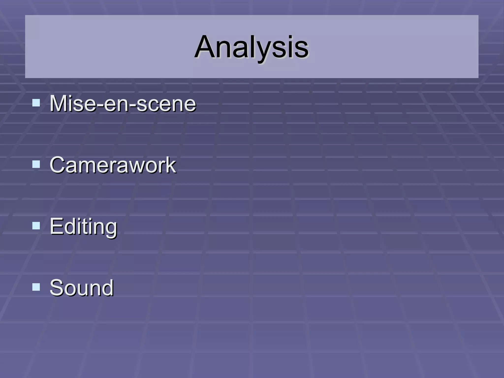 Analysis Mise-en-scene Camerawork Editing Sound 