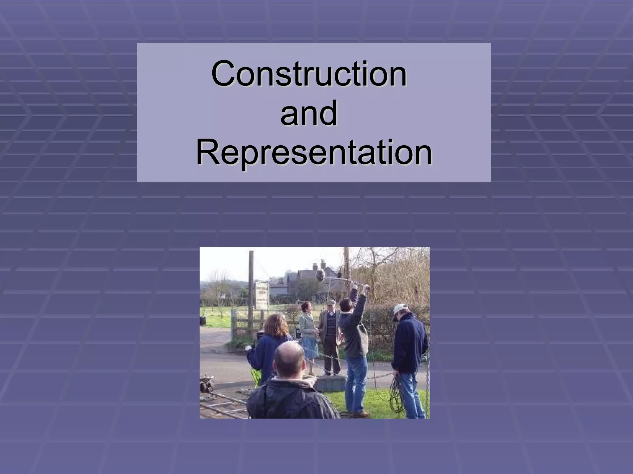 Construction  and   Representation 