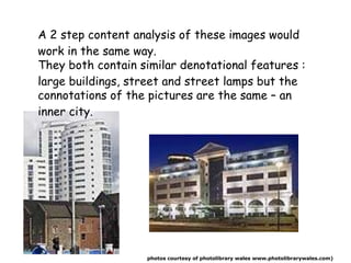 A 2 step content analysis of these  images  would work in the same way. They both contain similar  denotational  features ...