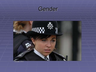 Gender <ul><li>The Bill , ITV1 </li></ul>