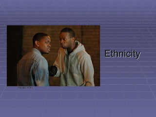 Ethnicity <ul><li>The Bill,  ITV1 </li></ul>