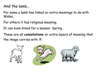 And the lamb… For some a lamb has linked or extra meanings to do with Wales..  For others it has religious meaning.  It ca...