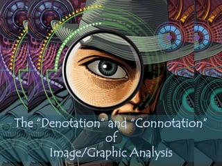 The “Denotation” and “Connotation”
of
Image/Graphic Analysis
 