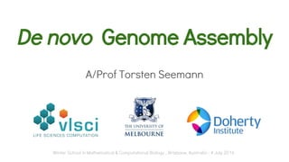 De novo Genome Assembly
A/Prof Torsten Seemann
Winter School in Mathematical & Computational Biology - Brisbane, Australia - 4 July 2016
 