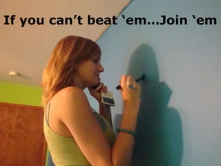 If you can’t beat ‘em…Join ‘em 