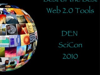 Best of the Best Web 2.0 Tools DEN  SciCon 2010 