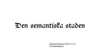 Gotlands Museum 2017-11-13
Tore Danielsson
 