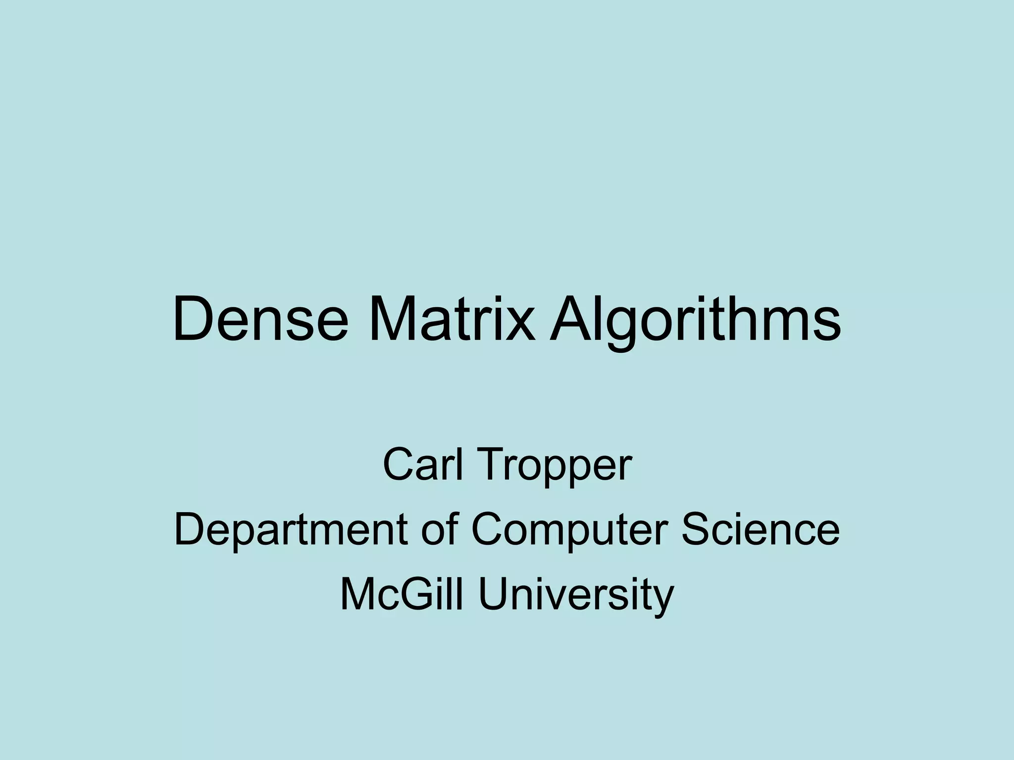 Dense Matrix Algorithms
Carl Tropper
Department of Computer Science
McGill University
 