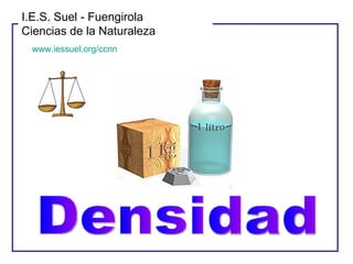 Densidad I.E.S. Suel - Fuengirola Ciencias de la Naturaleza www.iessuel.org/ccnn 