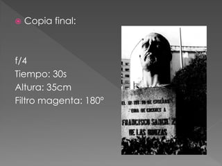  Copia final:
f/4
Tiempo: 30s
Altura: 35cm
Filtro magenta: 180º
 
