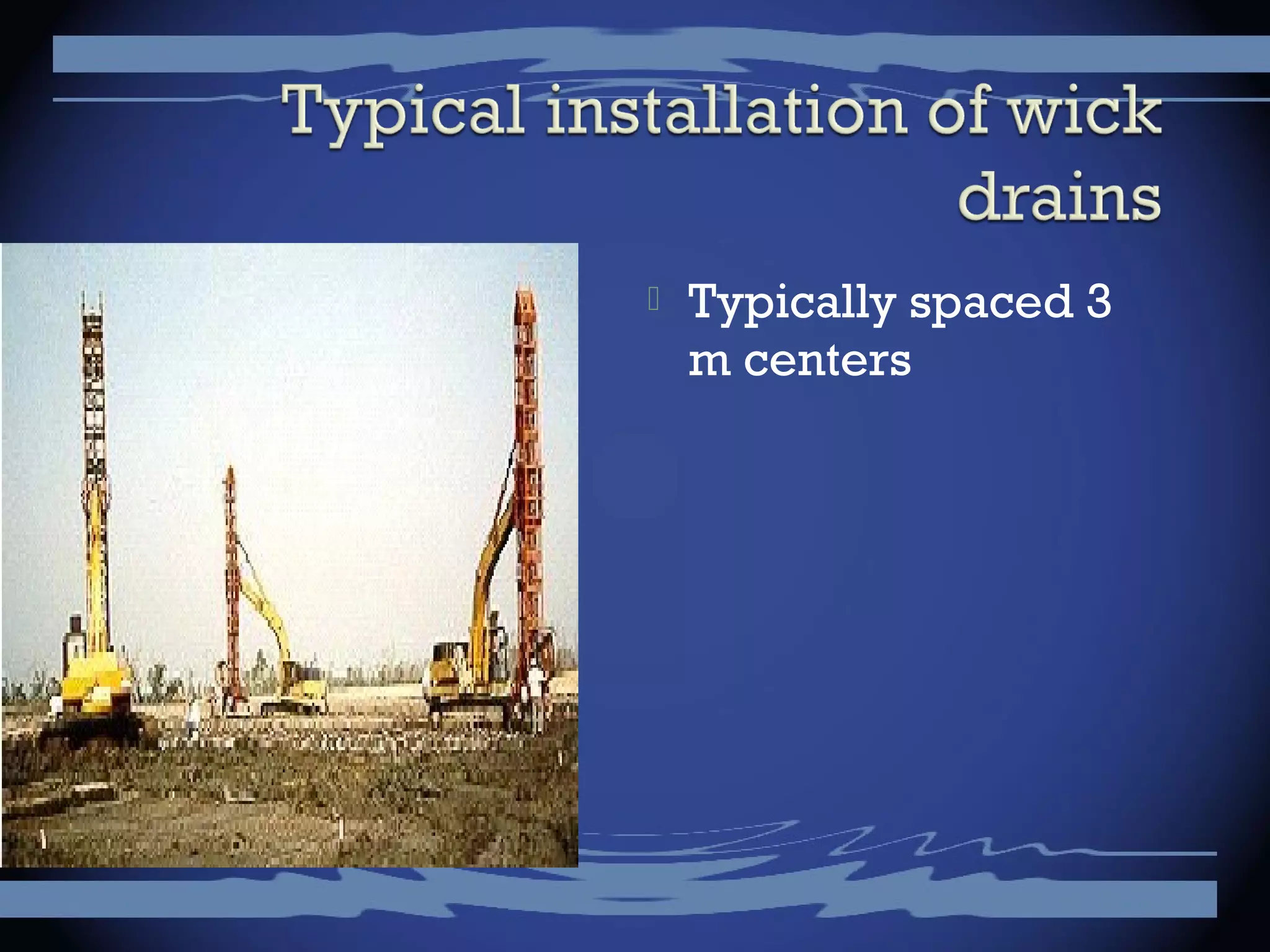  Typically spaced 3
m centers
 