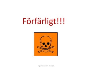 Förfärligt!!!



    Inger Bäckström, Burträsk
 