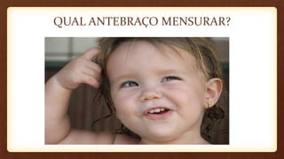 QUAL ANTEBRAÇO MENSURAR?
 