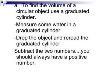 1.42 Honey 1.33 Light Corn Syrup 1.06 Dawn Dish Soap 1.00 Water .92 Vegetable Oil .80 Lamp Oil .79 Rubbing Alcohol Density Material 