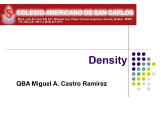 Density

QBA Miguel A. Castro Ramírez
 