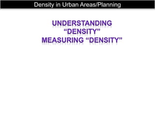 Density in Urban Areas/Planning
 