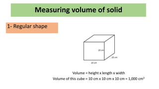 Measuring volume of solid
1- Regular shape
 