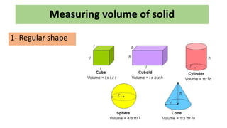 Measuring volume of solid
1- Regular shape
 