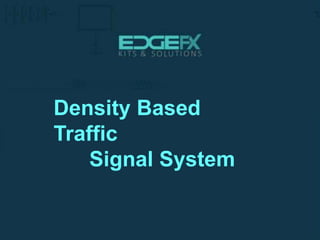 Density Based
Traffic
Signal System
 